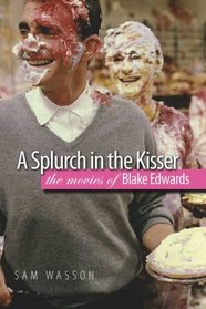 A Splurch in the Kisser: The Movies of Blake Edwards (Wesleyan Film)