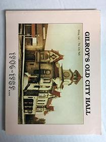 Gilroy's Old City Hall, 1906-1989... (Local History Studies, Vol 34)