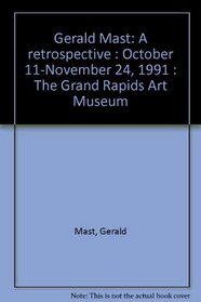 Gerald Mast: A retrospective : October 11-November 24, 1991 : The Grand Rapids Art Museum