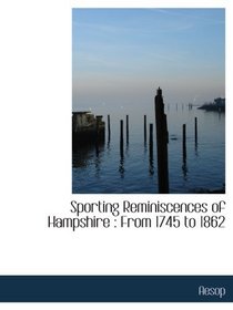 Sporting Reminiscences of Hampshire : From 1745 to 1862