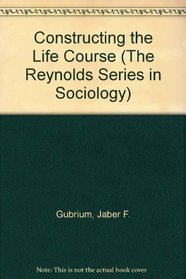 Constructing the Life Course (The Reynolds Series in Sociology)