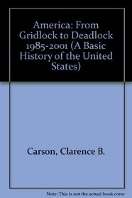 America: From Gridlock to Deadlock 1985-2001 (A Basic History of the United States)