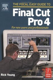 Focal Easy Guide to Final Cut Pro 4 : For new users and professionals (The Focal Easy Guide)