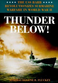 Thunder Below!: The USS Barb Revolutionizes Submarine Warfare in World War II