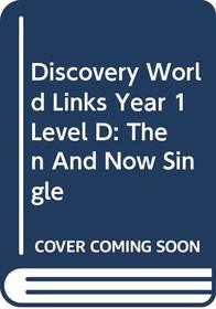 Discovery World Links Year 1 Level D: Then and Now Single