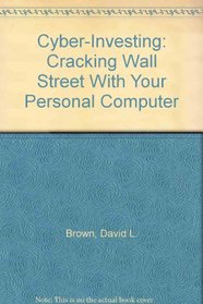 Cyber-Investing: Cracking Wall Street With Your Personal Computer/S