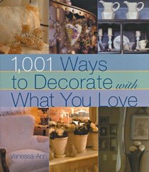 1,001 Ways to Decorate with What You Love