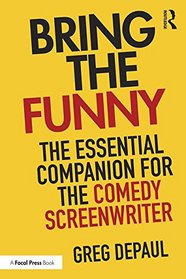 Bring the Funny: The Essential Companion for the Comedy Screenwriter