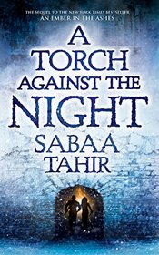 A Torch Against the Night (An Ember in the Ashes)