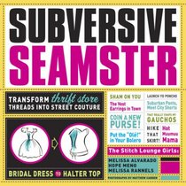 Subversive Seamster: Transform Thrift Store Threads into Street Couture