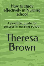 How to study effectively in Nursing school: A practical guide for success in nursing school