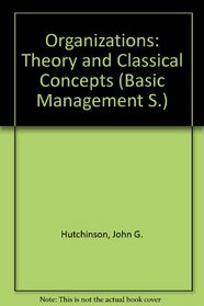 Organizations: Theory and Classical Concepts (Basic Mgmt. S)
