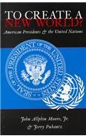 To Create a New World? American Presidents and the United Nations