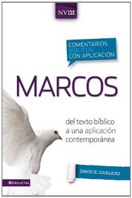 Marcos: Del texto bblico a una aplicacin contempornea (Comentarios biblicos con aplicacion NVI) (Spanish Edition)
