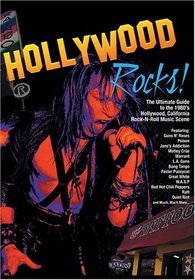 Hollywood Rocks: The Ultimate Guide to the 1980's Hollywood, California Rock-N-Roll Music Scene
