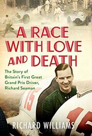 A Race with Love and Death: The Story of Richard Seaman