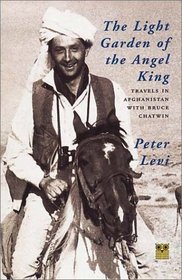 The Light Garden of the Angel King: Travels in Afghanistan