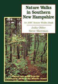 Nature Walks in Southern New Hampshire: Nature Rich Walks from the Connecticut River to the Atlantic Ocean