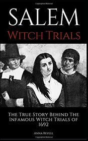 SALEM WITCH TRIALS: The True Story Behind The Infamous Witch Trials of 1692