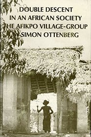 Double Descent in an African Society: The Afikpo Village-Group (American Ethnological Society Monographs)