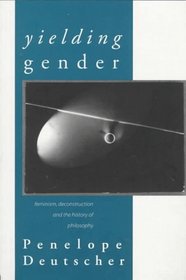Yielding Gender: Feminism, Deconstruction, and the History of Philosophy
