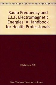 Radio-Frequency and Elf Electromagnetic Energies:  A Handbook for Health Professionals (Industrial Health & Safety)
