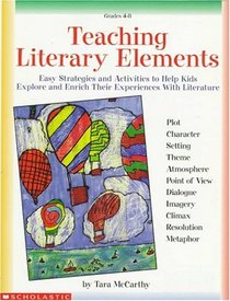 Teaching Literary Elements:  Easy Strategies and Activities to Help Kids Explore and Enrich Their Experiences with Literature (Grades 4-8)