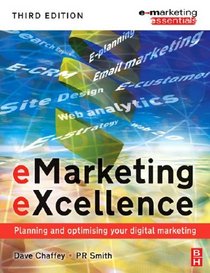 eMarketing eXcellence, Third Edition: Planning and optimising your digital marketing (Emarketing Essentials)