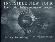 Invisible New York : The Hidden Infrastructure of the City (Creating the North American Landscape)