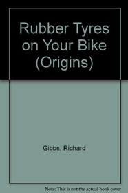 Rubber Tyres on Your Bike (Origins)