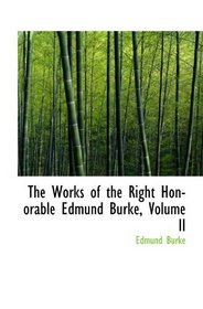 The Works of the Right Honorable Edmund Burke, Volume II