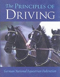 Principles of Driving (German National Equestrian Federation's Complete Riding and Driving)