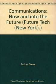 Communications: Now and into the Future (Future Tech (New York).)