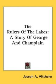 The Rulers Of The Lakes: A Story Of George And Champlain