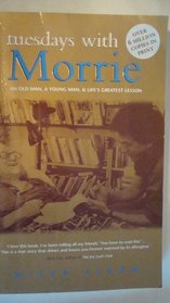 Tuesdays with Morrie: An Old Man, a Young Man, & Life's Greatest Lesson