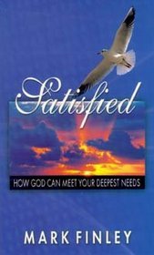 Satisfied: How God Can Meet Your Deepest Needs