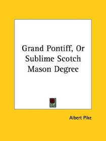 Grand Pontiff, Or Sublime Scotch Mason Degree