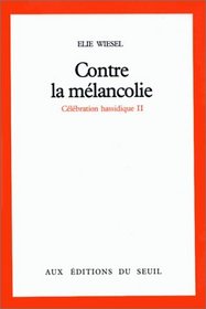 Contre la melancolie (Celebration hassidique / Elie Wiesel) (French Edition)