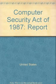 Computer Security Act of 1987: Report