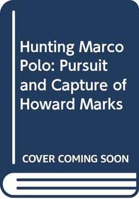 Hunting Marco Polo: Pursuit and Capture of Howard Marks