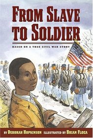 From Slave to Soldier: Based on a True Civil War Story (Ready-to-Read)