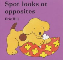 Spot Looks at Opposites (Little Spot Board Books)