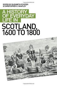 A History of Everyday Life in Scotland: 1600-1800