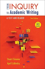 From Inquiry to Academic Writing: A Text and Reader, 2016 MLA Update Edition
