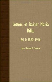 Letters Of Rainer Maria Rilke - Vol I: 1892-1910