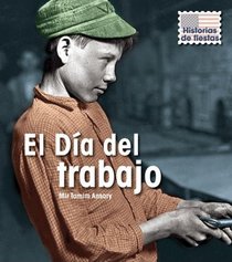 El Dia del Trabajo/ Labor Day (Historias De Fiestas / Holiday Histories) (Spanish Edition)