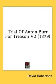Trial Of Aaron Burr For Treason V2 (1879)