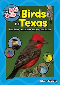 The Kids' Guide to Birds of Texas: Fun Facts, Activities and 90 Cool Birds (Birding Children's Books)