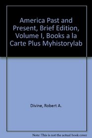 America Past and Present, Brief Edition, Volume I, Books a la Carte Plus MyHistoryLab (7th Edition)