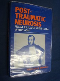 Post-traumatic Neurosis: From Railway Spine to the Whiplash (A Wiley medical publication)